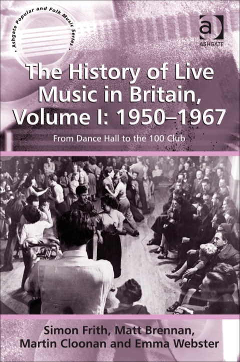 Cover image for book The History of Live Music in Britain, Volume I: 1950-1967: From Dance Hall to the 100 Club