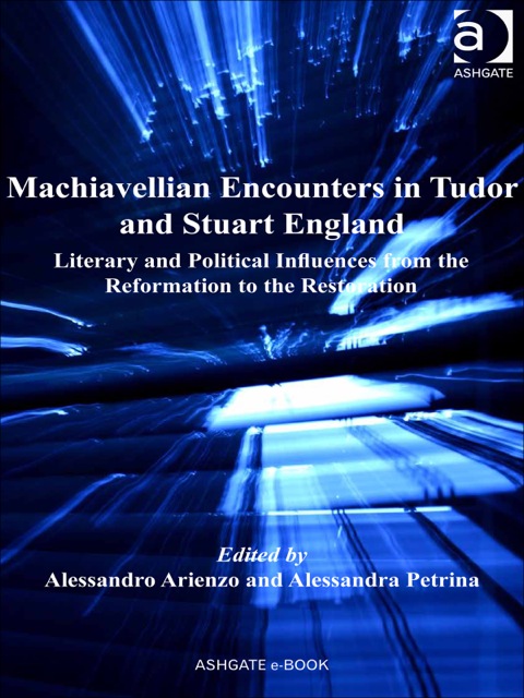 Cover image for book Machiavellian Encounters in Tudor and Stuart England: Literary and Political Influences from the Reformation to the Restoration