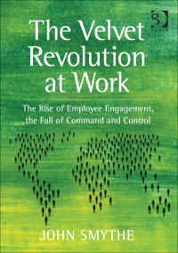 Cover image: The Velvet Revolution at Work: The Rise of Employee Engagement, the Fall of Command and Control 9781409443247