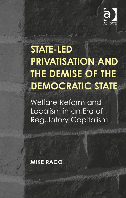 Cover image for book State-led Privatisation and the Demise of the Democratic State: Welfare Reform and Localism in an Era of Regulatory Capitalism