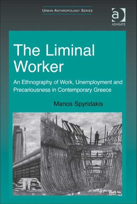 Cover image for book The Liminal Worker: An Ethnography of Work, Unemployment and Precariousness in Contemporary Greece