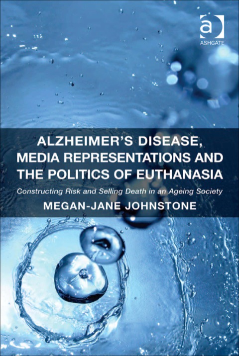 Cover image for book Alzheimer's Disease, Media Representations and the Politics of Euthanasia: Constructing Risk and Selling Death in an Ageing Society