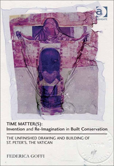 Cover image for book Time Matter(s): Invention and Re-Imagination in Built Conservation: The Unfinished Drawing and Building of St. Peter's, the Vatican