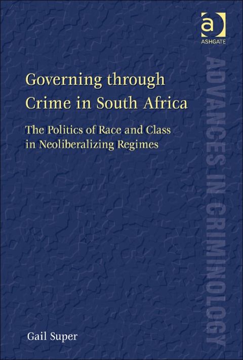 Cover image for book Governing through Crime in South Africa: The Politics of Race and Class in Neoliberalizing Regimes
