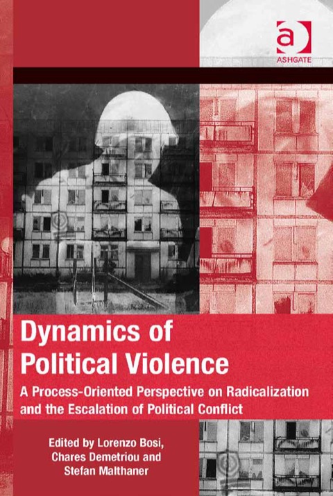 Cover image for book Dynamics of Political Violence: A Process-Oriented Perspective on Radicalization and the Escalation of Political Conflict