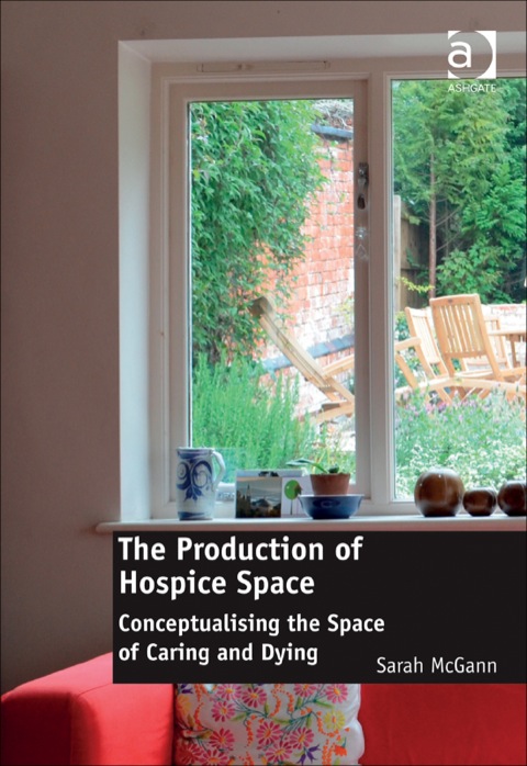 Cover image for book The Production of Hospice Space: Conceptualising the Space of Caring and Dying