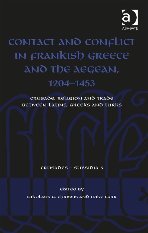 Cover image for book Contact and Conflict in Frankish Greece and the Aegean, 1204-1453: Crusade, Religion and Trade between Latins, Greeks and Turks