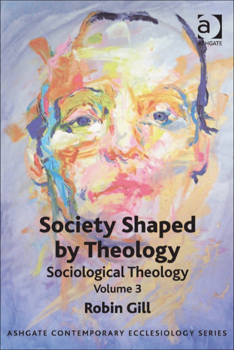Cover image for book Society Shaped by Theology: Sociological Theology Volume 3