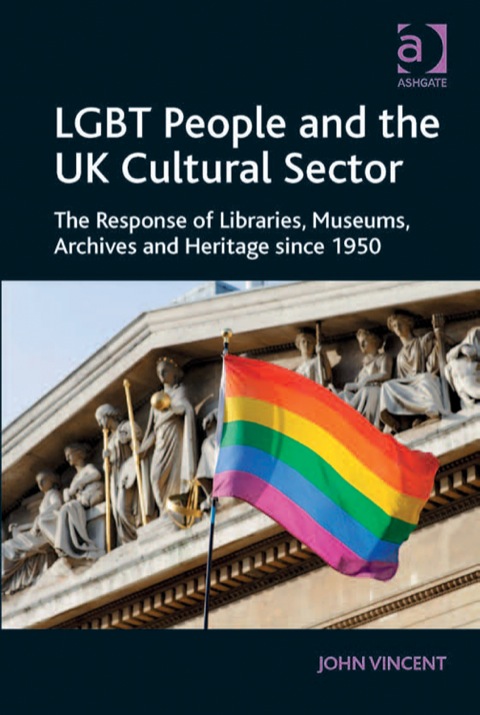 Cover image for book LGBT People and the UK Cultural Sector: The Response of Libraries, Museums, Archives and Heritage since 1950