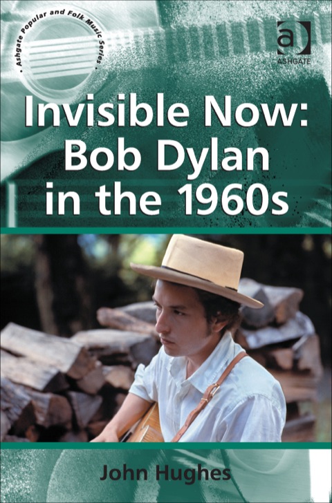 Cover image for book Invisible Now: Bob Dylan in the 1960s