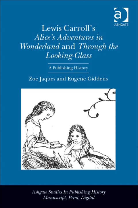 Cover image for book Lewis Carroll's Alice's Adventures in Wonderland and Through the Looking-Glass: A Publishing History