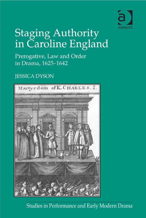 Cover image for book Staging Authority in Caroline England: Prerogative, Law and Order in Drama, 1625–1642