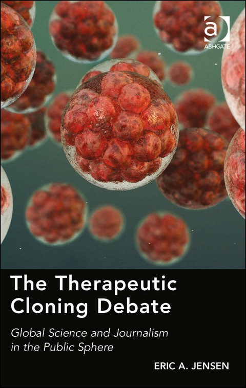 Cover image for book The Therapeutic Cloning Debate: Global Science and Journalism in the Public Sphere