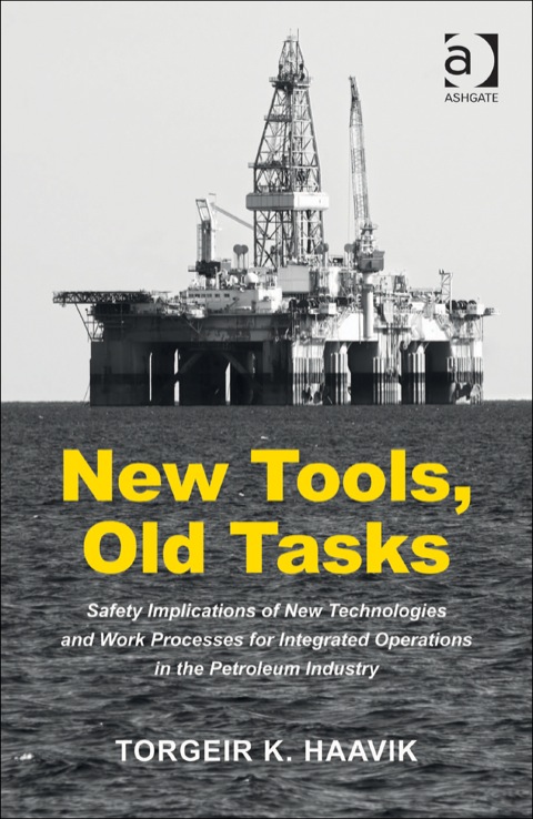 Cover image for book New Tools, Old Tasks: Safety Implications of New Technologies and Work Processes for Integrated Operations in the Petroleum Industry