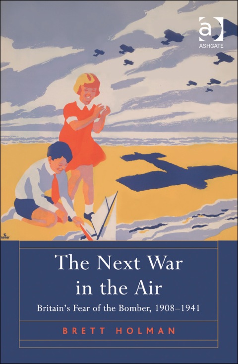 Cover image for book The Next War in the Air: Britain's Fear of the Bomber, 1908–1941