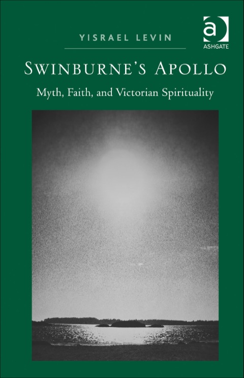 Cover image for book Swinburne's Apollo: Myth, Faith, and Victorian Spirituality