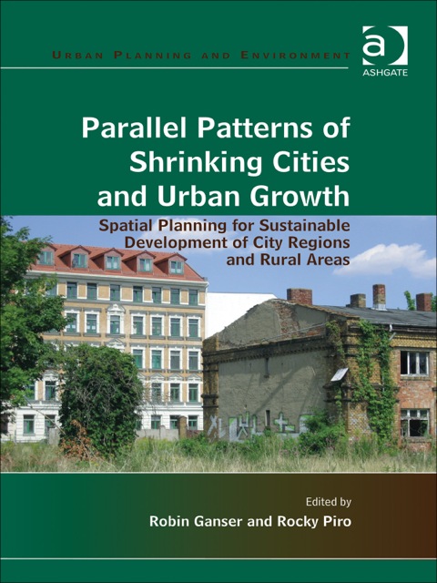 Cover image for book Parallel Patterns of Shrinking Cities and Urban Growth: Spatial Planning for Sustainable Development of City Regions and Rural Areas