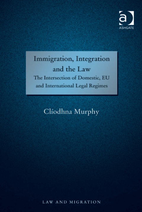 Cover image for book Immigration, Integration and the Law: The Intersection of Domestic, EU and International Legal Regimes