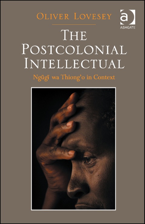Cover image for book The Postcolonial Intellectual: Ngũgĩ wa Thiong’o in Context