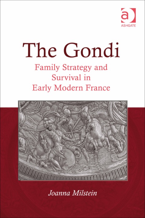 Cover image for book The Gondi: Family Strategy and Survival in Early Modern France