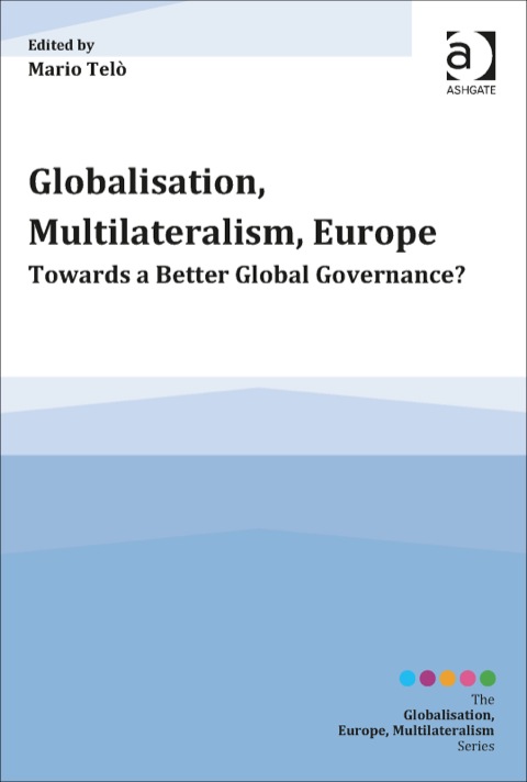 Cover image for book Globalisation, Multilateralism, Europe: Towards a Better Global Governance?