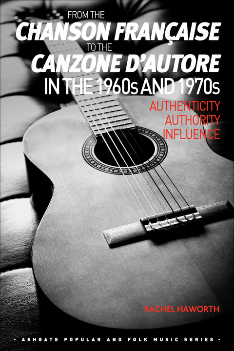 Cover image for book From the chanson française to the canzone d'autore in the 1960s and 1970s: Authenticity, Authority, Influence