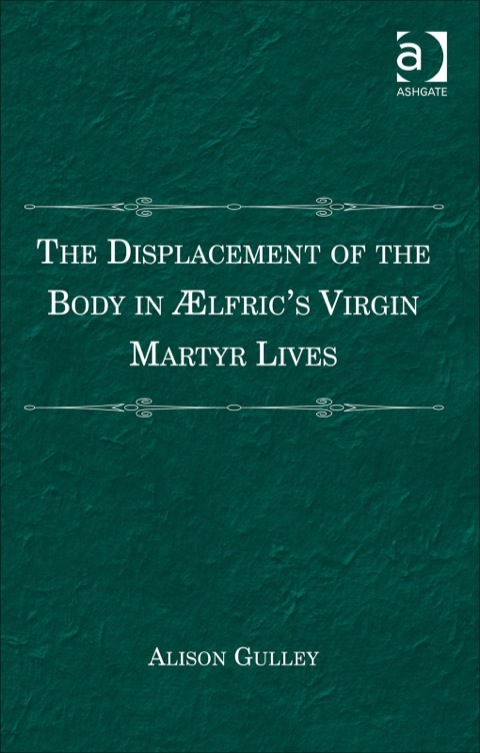 Cover image for book The Displacement of the Body in Ælfric's Virgin Martyr Lives