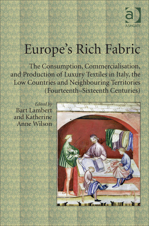 Cover image for book Europe's Rich Fabric: The Consumption, Commercialisation, and Production of Luxury Textiles in Italy, the Low Countries and Neighbouring Territories (Fourteenth-Sixteenth Centuries)