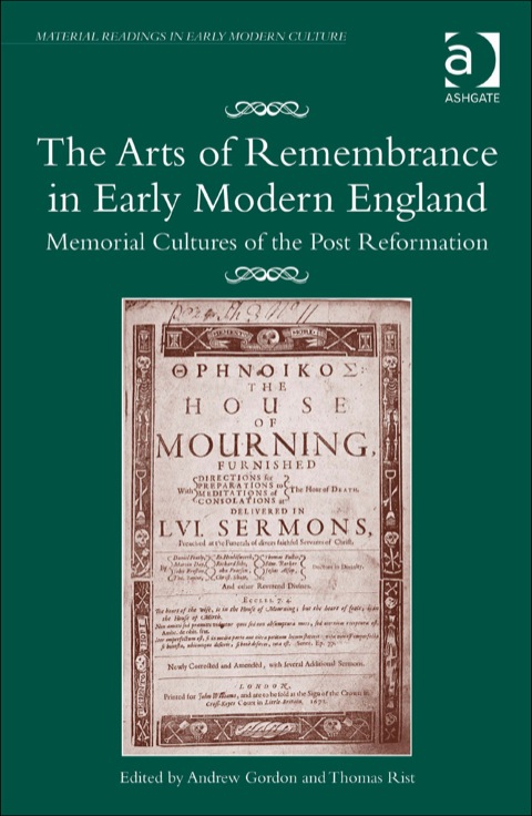 Cover image for book The Arts of Remembrance in Early Modern England: Memorial Cultures of the Post Reformation