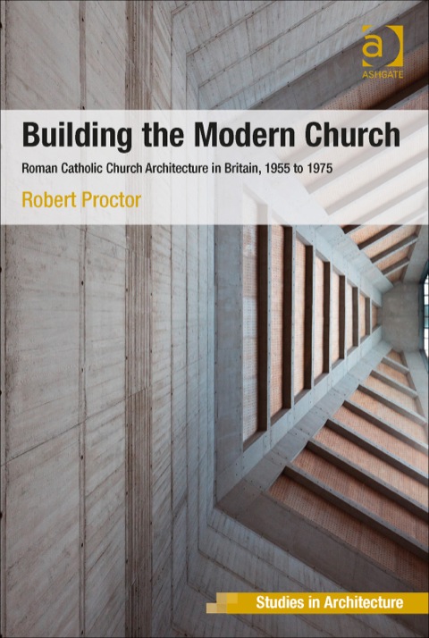 Cover image for book Building the Modern Church: Roman Catholic Church Architecture in Britain, 1955 to 1975