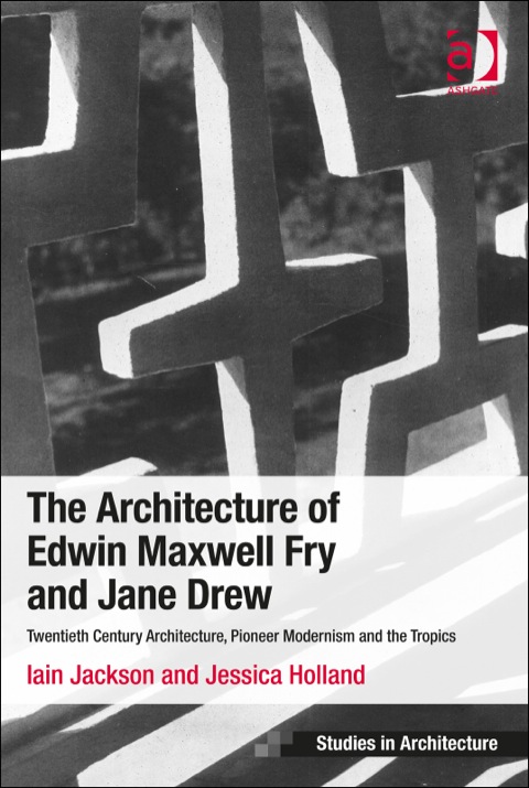 Cover image for book The Architecture of Edwin Maxwell Fry and Jane Drew: Twentieth Century Architecture, Pioneer Modernism and the Tropics