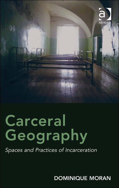 Cover image for book Carceral Geography: Spaces and Practices of Incarceration