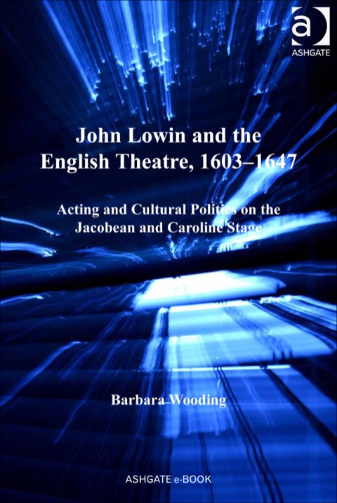 Cover image for book John Lowin and the English Theatre, 1603–1647: Acting and Cultural Politics on the Jacobean and Caroline Stage