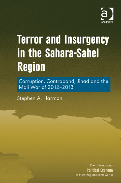 Cover image for book Terror and Insurgency in the Sahara-Sahel Region: Corruption, Contraband, Jihad and the Mali War of 2012-2013
