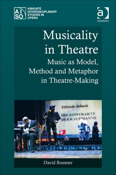 Cover image for book Musicality in Theatre: Music as Model, Method and Metaphor in Theatre-Making