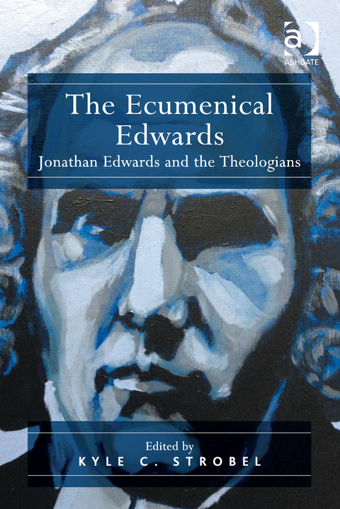 Cover image for book The Ecumenical Edwards: Jonathan Edwards and the Theologians
