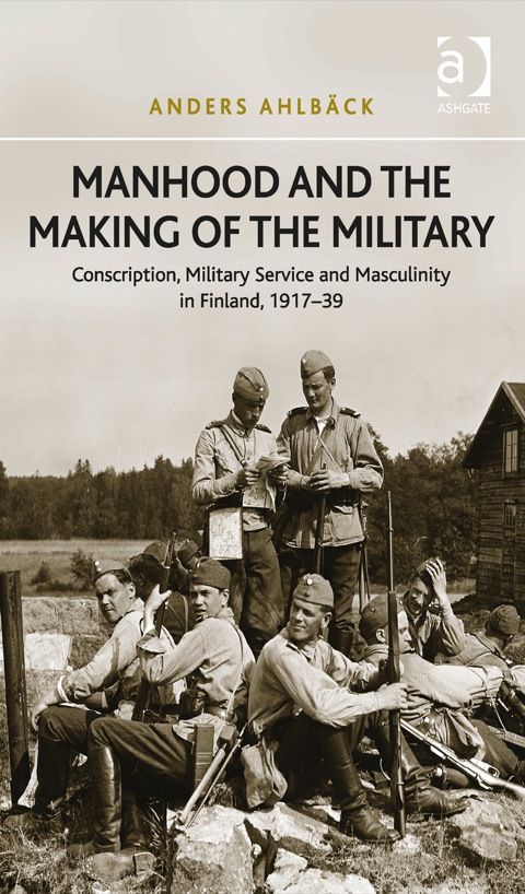 Cover image for book Manhood and the Making of the Military: Conscription, Military Service and Masculinity in Finland, 1917–39