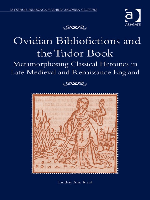 Cover image for book Ovidian Bibliofictions and the Tudor Book: Metamorphosing Classical Heroines in Late Medieval and Renaissance England