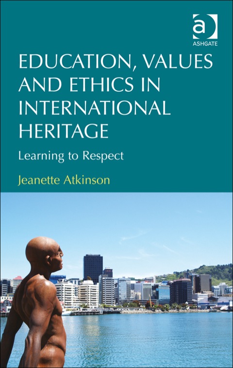 Cover image for book Education, Values and Ethics in International Heritage: Learning to Respect