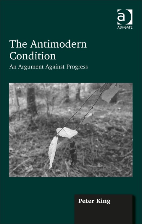 Cover image for book The Antimodern Condition: An Argument Against Progress