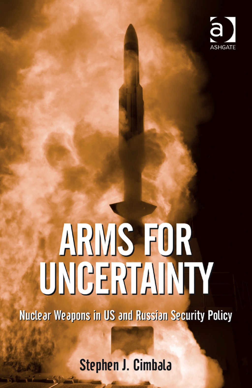 Arms for Uncertainty: Nuclear Weapons in US and Russian Security Policy (eBook Rental) - Cimbala;  Stephen J;  Professor,