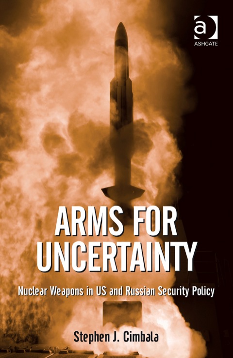 Cover image for book Arms for Uncertainty: Nuclear Weapons in US and Russian Security Policy