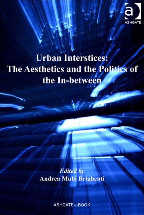Cover image for book Urban Interstices: The Aesthetics and the Politics of the In-between