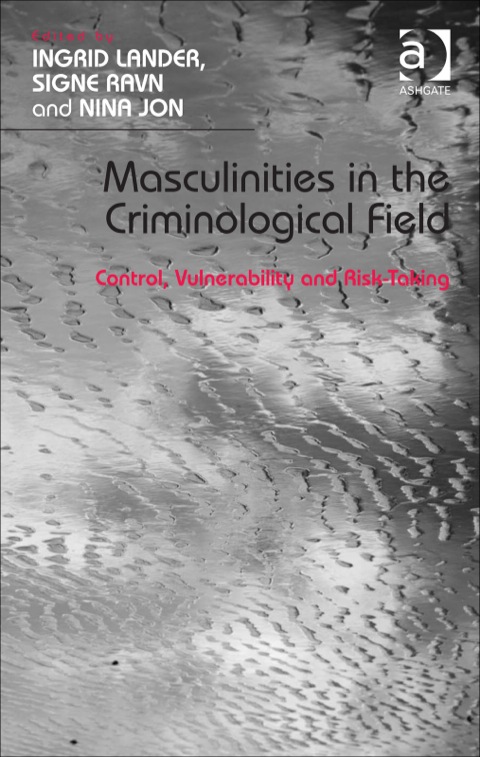 Cover image for book Masculinities in the Criminological Field: Control, Vulnerability and Risk-Taking
