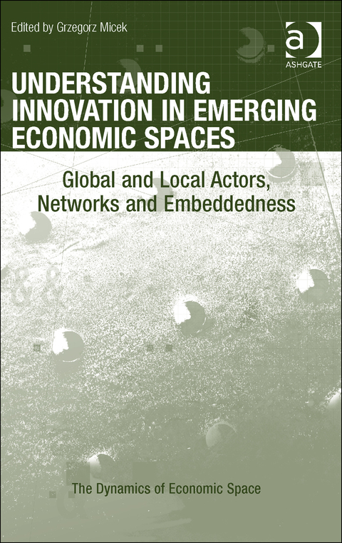 Cover image for book Understanding Innovation in Emerging Economic Spaces: Global and Local Actors, Networks and Embeddedness