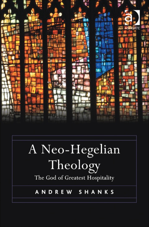 Cover image for book A Neo-Hegelian Theology: The God of Greatest Hospitality
