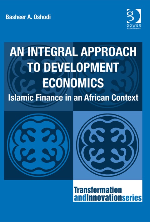 Cover image for book An Integral Approach to Development Economics: Islamic Finance in an African Context