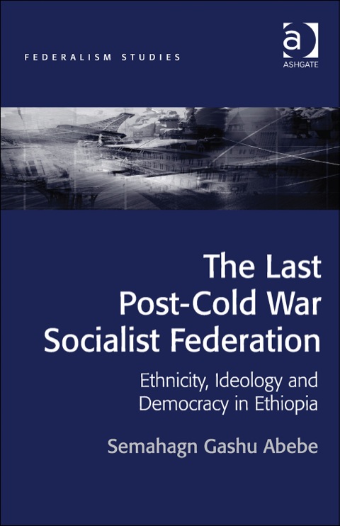 Cover image for book The Last Post-Cold War Socialist Federation: Ethnicity, Ideology and Democracy in Ethiopia
