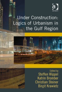 Cover image: Under Construction: Logics of Urbanism in the Gulf Region 9781472412881