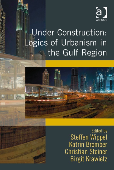 Cover image for book Under Construction: Logics of Urbanism in the Gulf Region